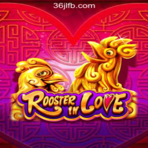Discover the Exciting World of RoosterInLove: A Unique Game Experience in 36JL Online Casino Philippines